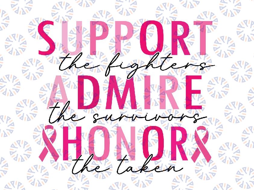 Support The Fighter Admire Honor Svg, The Survivors Honor The Taken Svg, Breast Cancer Awareness Svg, Digital Download