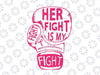 Breast Cancer Awareness Svg, Breast Cancer Her Fight Is My Svg, Cancer Fighter Support Team Png, Digital Download