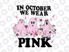 Cute Boo Breast Cancer Svg, In October We Wear Pink Svg, Breast Cancer Awareness Month, Pink Ribbon Png, Digital Download