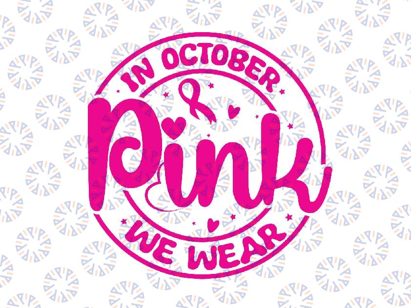 In October We Wear Pink Svg, Breast Cancer Awareness Svg, Pink Ribbon Svg, Cancer Fighter, Cancer Warrior, Breast Cancer Woman Svg