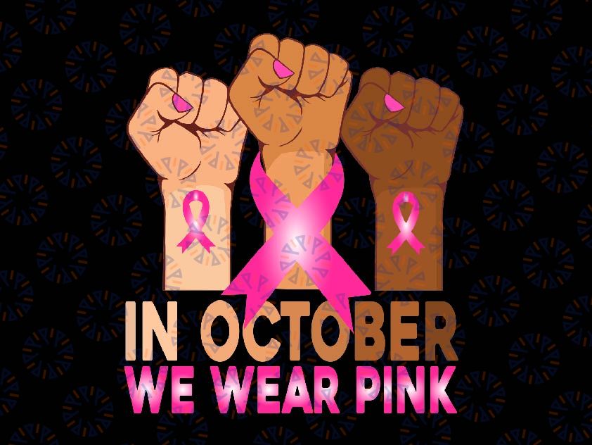 Hand In October We Wear Pink Breast Cancer Awareness Month Png, Breast Cancer Awareness Svg, Cancer Awareness Png, Digital Download