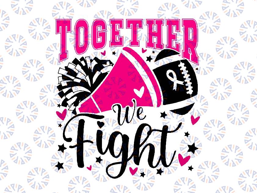 Together We Fight Breast Cancer Awareness Svg, Pink Ribbon Support Breast Cancer Awareness Svg, Cancer Awareness Png, Digital Download