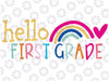 Hello First Grade Svg, Hello First Grade Rainbow Svg, First Grade Teacher Svg, Back To School Png, Digital Download