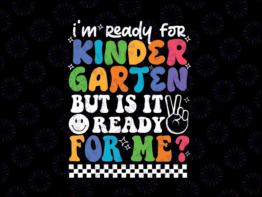 Back to School Design I'm Ready for Kindergarten But is it Ready for Me Svg Pre K, 1st, 2nd, 3rd Grade, Back To School Png, Digital Download