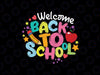 Welcome Back To School Svg, First Day Of School Svg, Teacher Apparel, Back To School Png, Digital Download