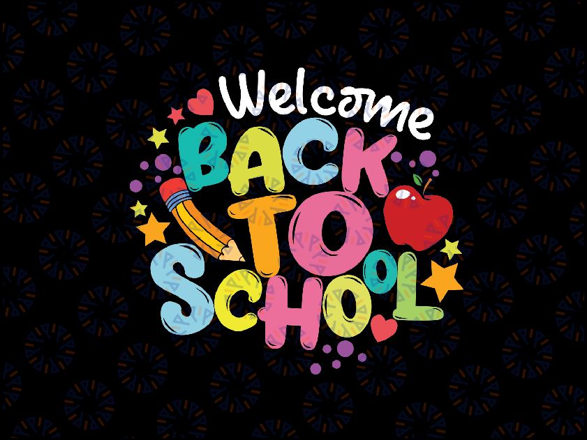 Welcome Back To School Svg, First Day Of School Svg, Teacher Apparel, Back To School Png, Digital Download