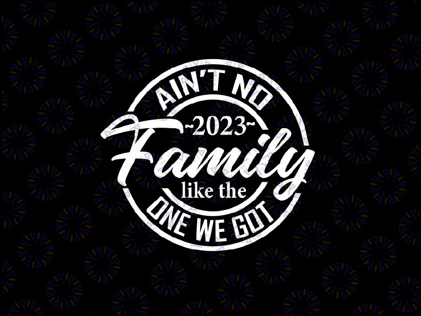 Ain't No Family Like The One I Got Svg, Family Trip Svg, Family Vacation Svg, Back To School Png, Digital Download