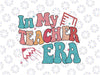 In My Teacher Era Svg, Teacher Appreciation Svg, Back To School Png, Digital Download