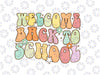 Welcome Back To School Retro First Day of School Teacher Svg, Retro Groovy School Svg, Back To School Png, Digital Download