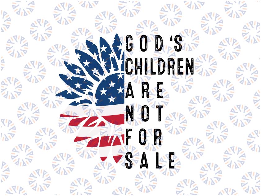 God's Children Are Not For Sale Svg, God's Children Sunflower Svg, America Flag Png, Digital Download