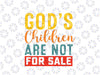 God's Children Are Not For Sale Funny Quotes Svg, Quote Gods Children Png, Digital Download