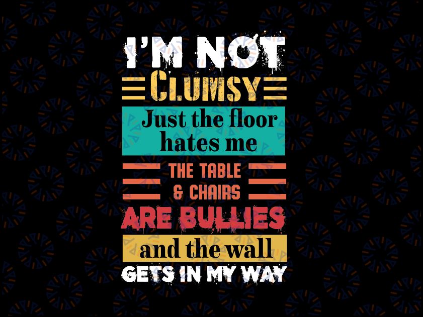 I'm Not Clumsy Funny Sayings Sarcastic Png, Funny Sayings Png, Fun Great Sarcastic Png, Humorous Quotes, Digital Download