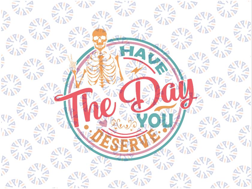 Funny Sarcastic Have The Day You Deserve Motivational Quote Svg, Saying Skeleton Peace Sign Svg, Digital Download