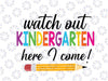 Watch Out Kindergarten Here I Come Svg, Happy First Day of School Svg, Back To School Png, Digital Download