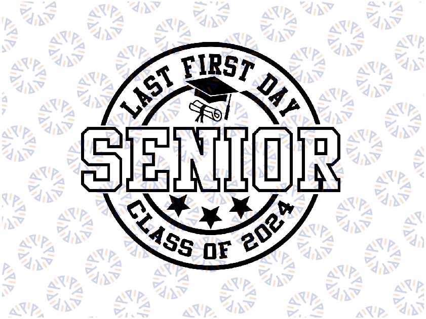 Last First Day Senior 2024 Svg, Senior 2024 Svg, Class of 2024 svg, Back to school svg, Digital Download