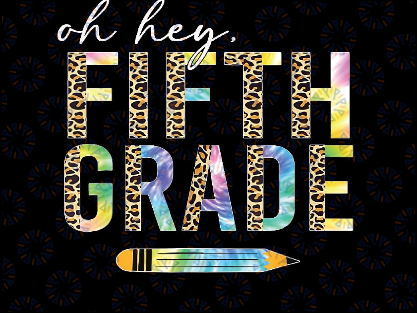 Oh Hey Fifth Grade Back to School Png, Students 5th Grade Teacher Leopard Png, Back To School Png, Digital Download