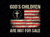 God's Children Are Not For Sale Funny Quote God's Children Png, Patriotic Flag Png, Independence Day, Digital Download