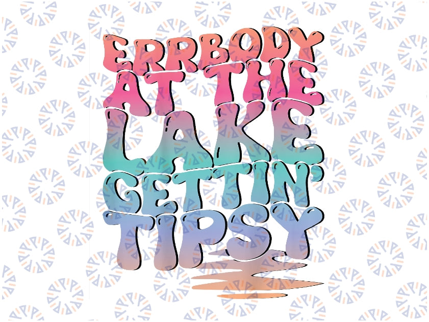 Errbody At The Lake Gettin' Tipsy Lake Life Summer Png, Camp Lover Svg, Lake Quotes Svg, Digital Download