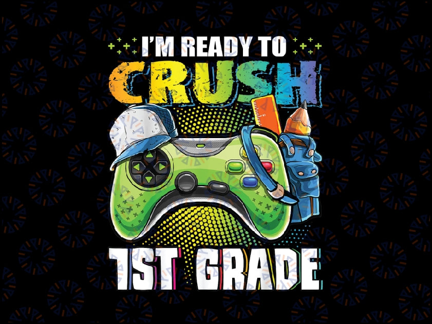 I'm Ready to Crush 1st Grade Back to School Video Game Boys Png, Back To School Png, Digital Download