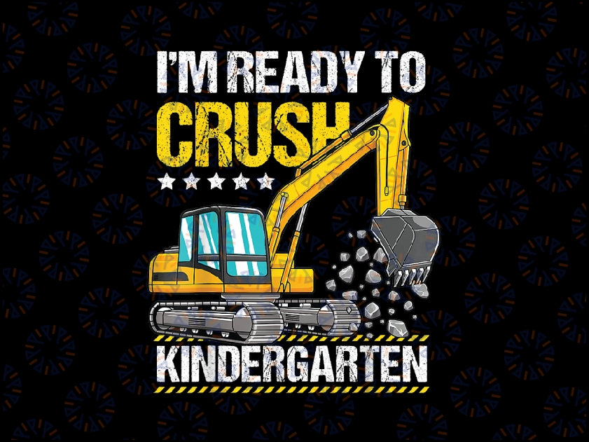 I'm Ready To Crush Kindergarten Construction Vehicle Boys Png, Construction Vehicle Png, Back To School Png, Digital Download