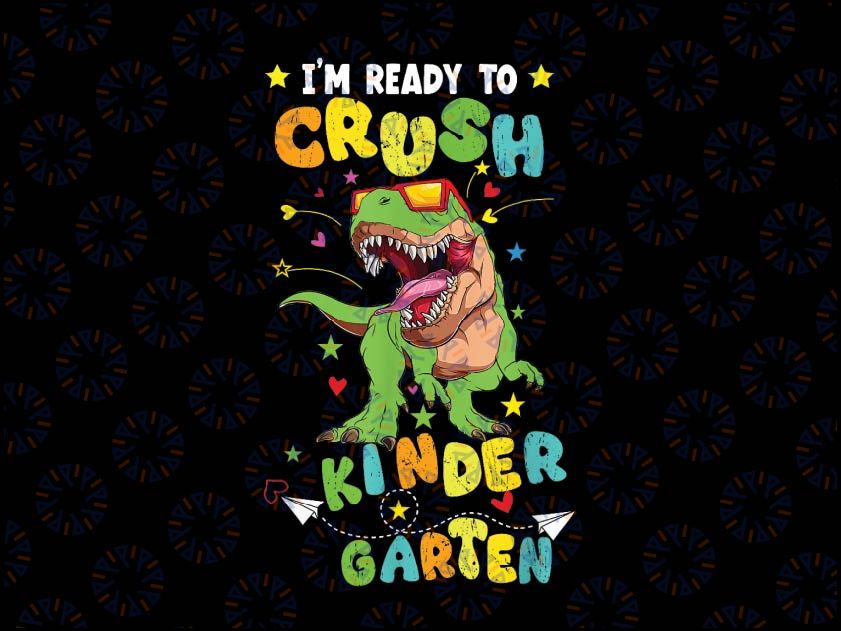 I'm Ready to Crush Kindergarten TRex Dinosaur Back To school Png, Kindergarten Teacher Dinosaur Png, Back To School Png, Digital Download