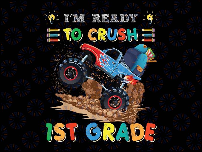 Ready To Crush 1st Grade Monster Truck Back To School Boys Png, Monster Truck Grade Png, Back To School Png, Digital Download