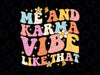 Me And Karma Vibe Like That Groovy Svg,  Lover Funny Hippie Boho Svg, Back To School Png, Digital Download