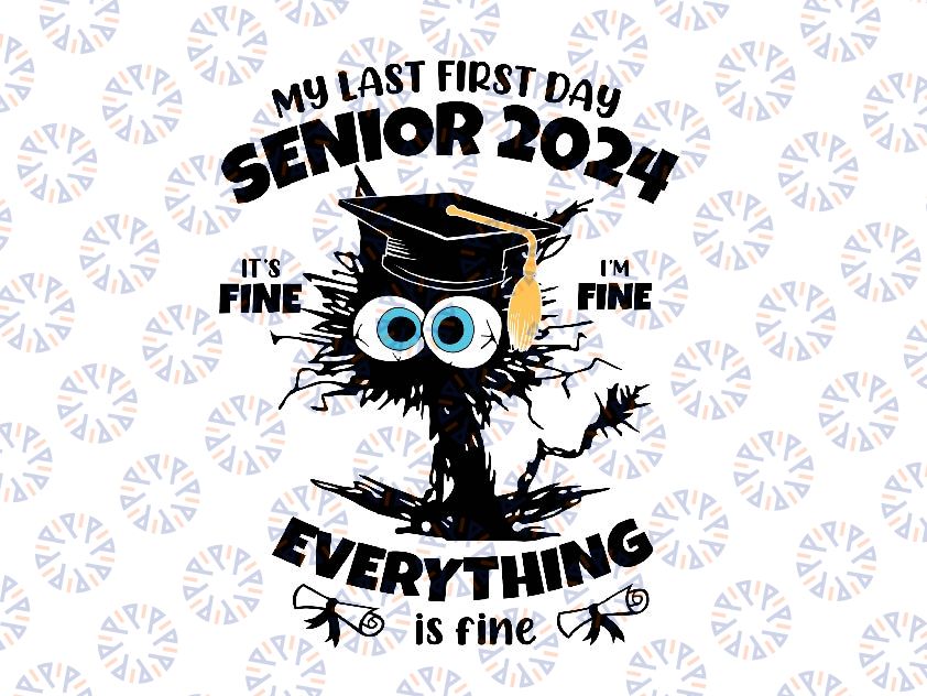 My Last First Day Senior 2024 It's Fine I'm Fine Black Cat Svg, Black Cat Senior 2024 Svg, Back To School Png, Digital Download