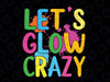 Let Glow Crazy Retro Colorful Quote Group Team Tie Dye Svg, Glow Saying Svg, Back To School Png, Digital Download