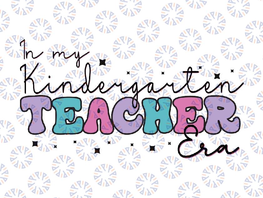 In My Kindergarten Teacher Era Svg, Teacher Team Svg, Teacher Appreciation Svg, Back To School Png, Digital Download