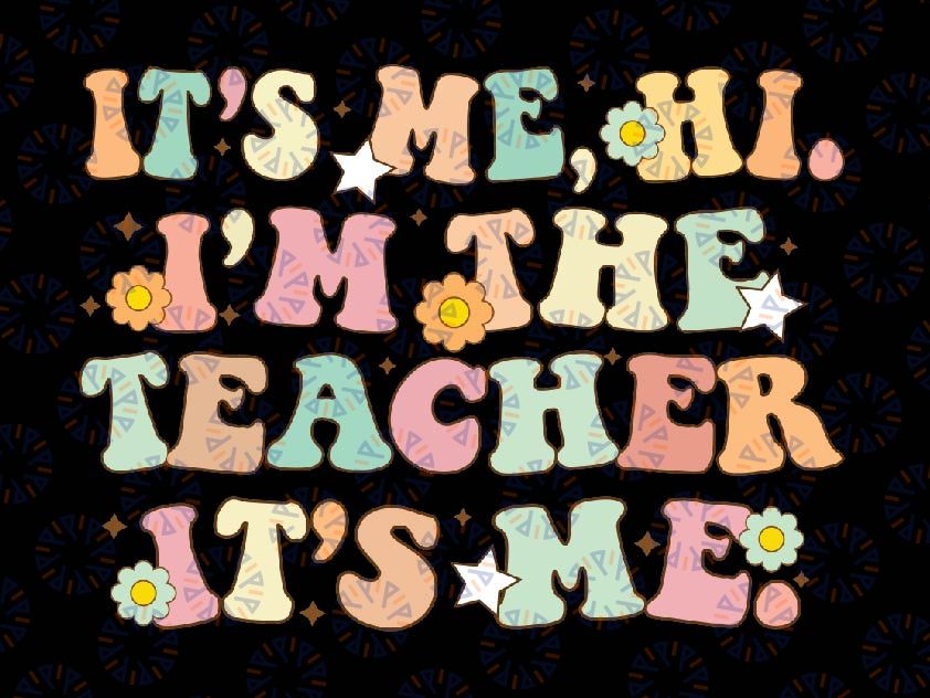 Groovy Its Me Hi Im The Teacher It’s Me Svg, Frist Day Of School Teacher Svg, Back To School Png, Digital Download