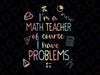 I'm A Math Teacher Of Course I Have Problems Png, Math Teacher Funny Tie Dye Png, Back To School Png, Digital Download