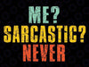 Me Sarcastic Never Funny Sarcasm Svg, Funny Saying Svg, Sarcasm Svg, Digital Download