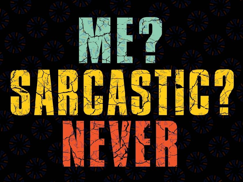 Me Sarcastic Never Funny Sarcasm Svg, Funny Saying Svg, Sarcasm Svg, Digital Download