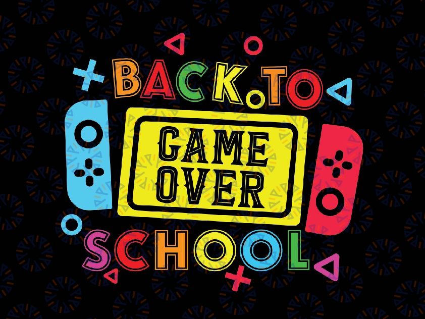 Game Over Back to School Svg, Funny Teacher Students Svg, Back To School Png, Digital Download