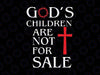 God's Children Are Not For Sale For Children Svg, God Svg Png Files, digital download