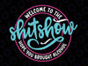 Funny Joke Welcome To The Shit Show Hope You Brought Alcohol Svg, Funny Quote Design Svg, Digital Download