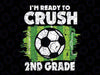 First Day of 2nd Grade Soccer Boys Svg, I'm Ready To Crush 2nd Grade Soccer Ball Svg,  Back To School Png, digital download