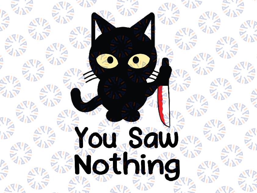 Funny Cat You Saw Nothing Svg, Funny Black Cat Svg, Funny Witch Cat Svg, Digital Download