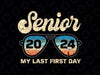 Retro My Last First Day Senior 2024 Svg, Senior 2024 Svg, Senior Class Of 2024, First Day Of School, Back To School Png, Digital Download