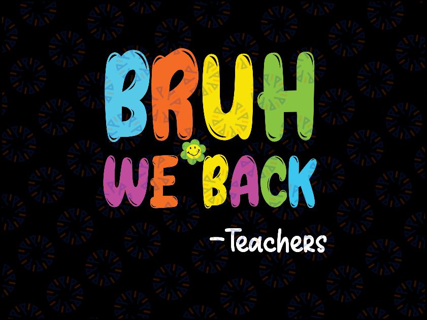 Bruh We Back Teachers Svg, Funny First Day Of School Svg, Back To School Png, digital download