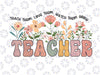 Floral Teacher Svg, Teach them Love Them Watch Them Grow Teacher Svg, Back To School Png, digital download