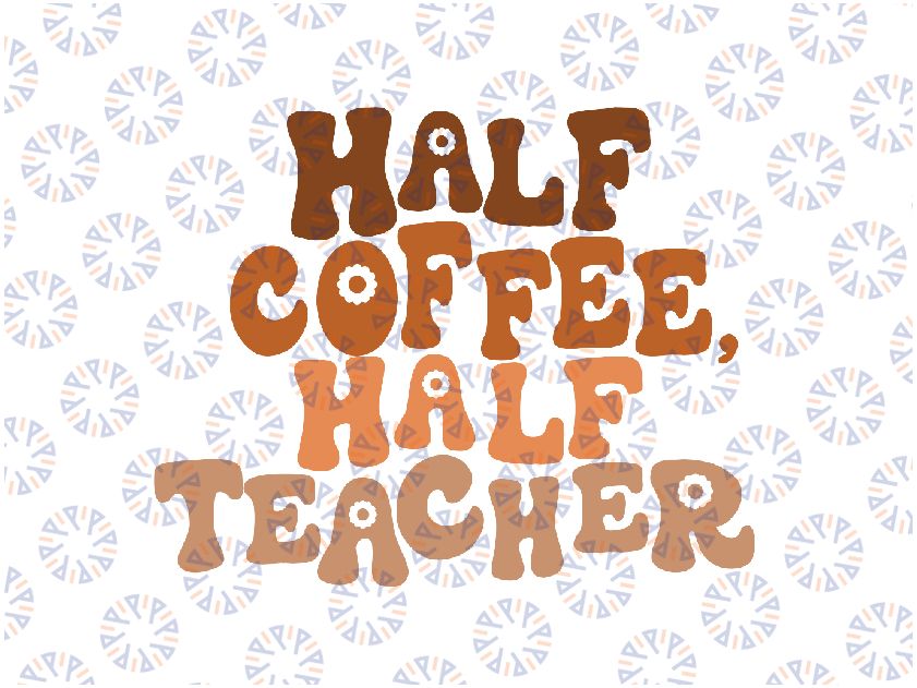 Retro First Day Of School Half Coffee Half Teacher Svg, Half Coffee Half Teacher Retro Svg, Back To School Png, digital download