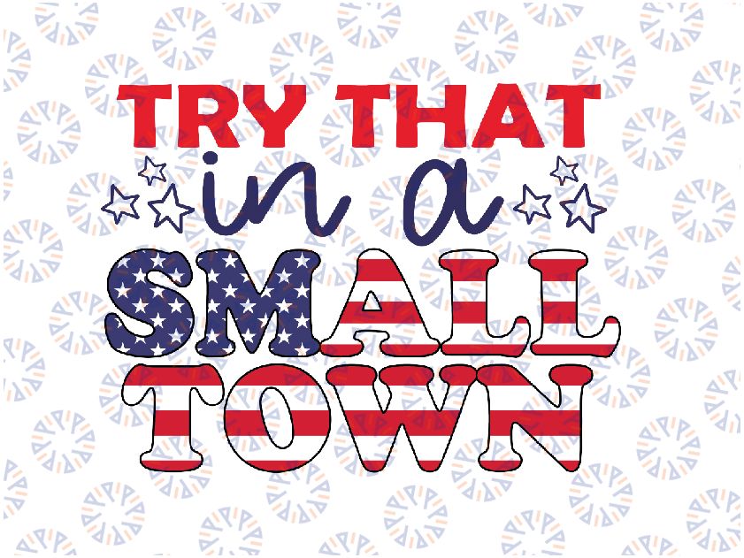 Try That In A Small Town Country, Try That In A Small Town Country shirt, American Flag Quote svg, Country Music