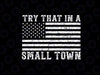 Vintage Try That In A Small Town Svg Flag Usa, American Flag svg, Digital Download, PngSublimation, PNG, SVG