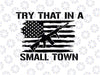 Try That In A Small Town Svg Png, Jas-on Alde-an Sublimation, American Flag Country Music Svg, digital download
