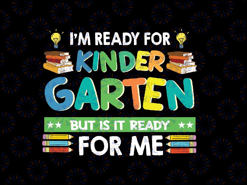 Ready For Kindergarten But Is It Ready For Me Back To School Svg, Back To School Png, digital download