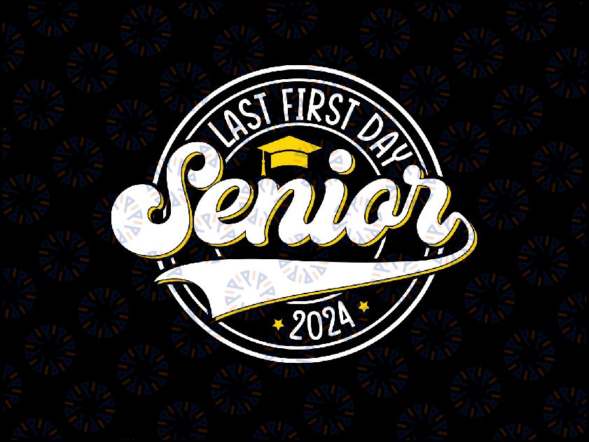 My Last First Day Senior 2024 Svg, Class of 2024 Day Of School Svg, Back To School Png, digital download