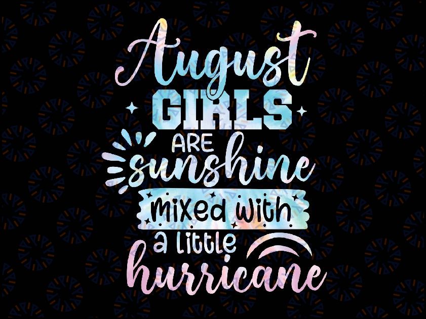 August Girl Birthday Tie Dye Png, Mixed With A little Hurricane Png, Back To School Png, digital download