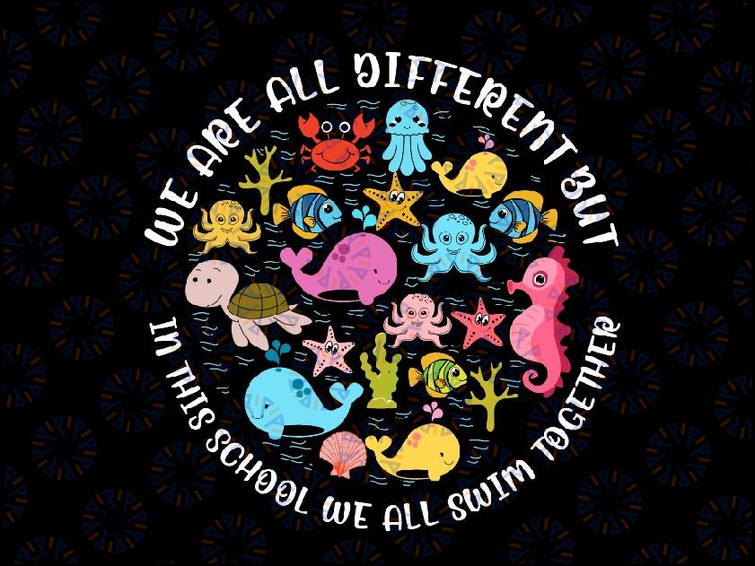 We Are All Different But In This School We All Swim Together Svg, Swimming Classes Svg, Back To School Png, digital download